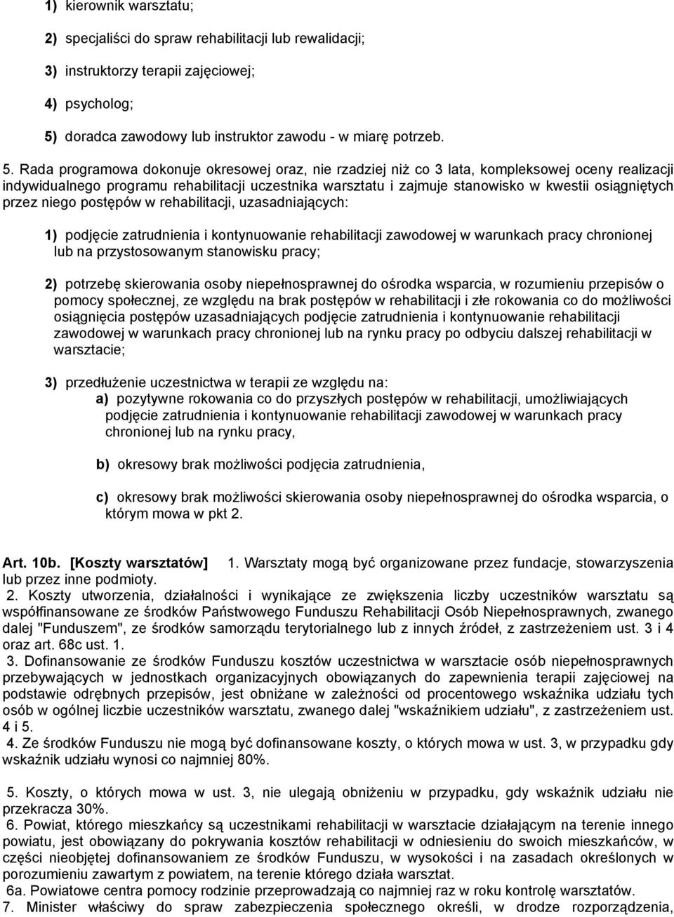 Rada programowa dokonuje okresowej oraz, nie rzadziej niż co 3 lata, kompleksowej oceny realizacji indywidualnego programu rehabilitacji uczestnika warsztatu i zajmuje stanowisko w kwestii