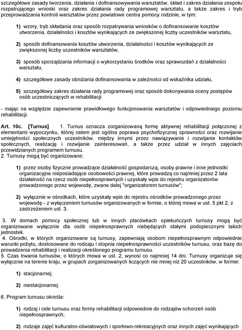 kosztów wynikających ze zwiększonej liczby uczestników warsztatu, 2) sposób dofinansowania kosztów utworzenia, działalności i kosztów wynikających ze zwiększonej liczby uczestników warsztatów, 3)