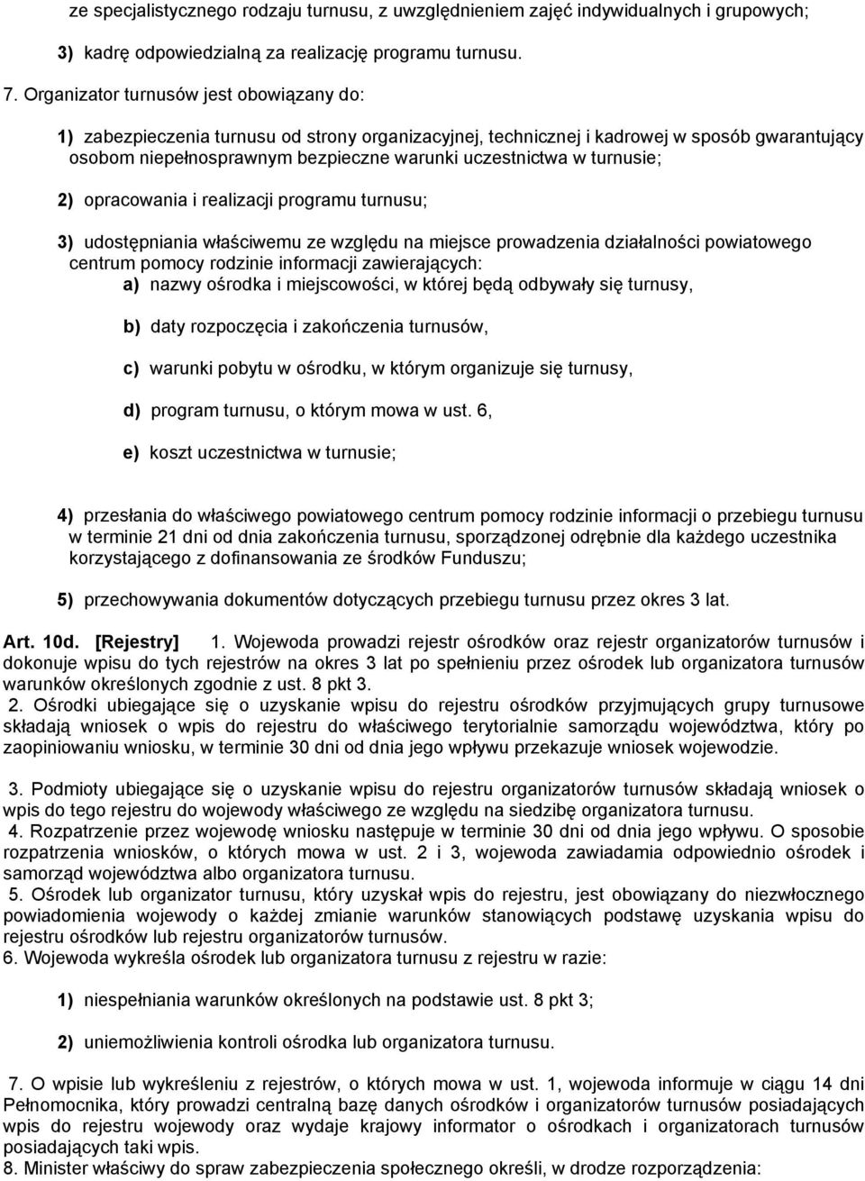 turnusie; 2) opracowania i realizacji programu turnusu; 3) udostępniania właściwemu ze względu na miejsce prowadzenia działalności powiatowego centrum pomocy rodzinie informacji zawierających: a)