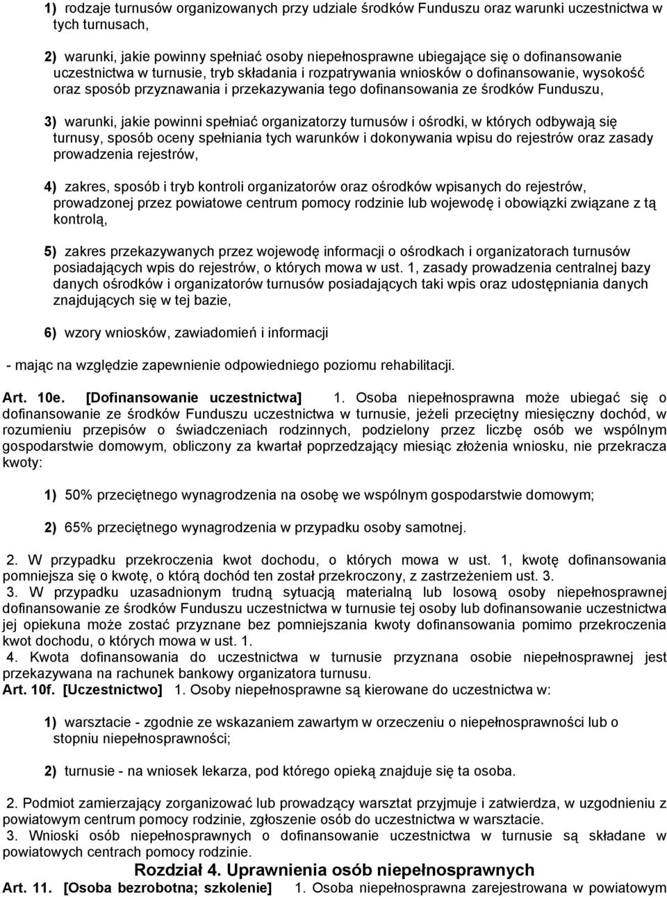 spełniać organizatorzy turnusów i ośrodki, w których odbywają się turnusy, sposób oceny spełniania tych warunków i dokonywania wpisu do rejestrów oraz zasady prowadzenia rejestrów, 4) zakres, sposób