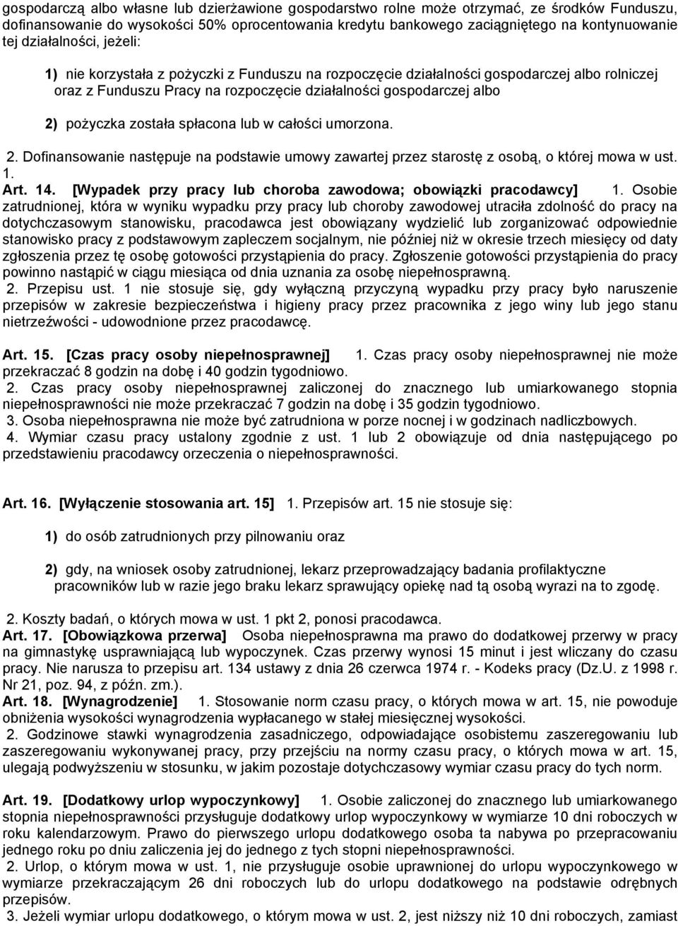 została spłacona lub w całości umorzona. 2. Dofinansowanie następuje na podstawie umowy zawartej przez starostę z osobą, o której mowa w ust. 1. Art. 14.