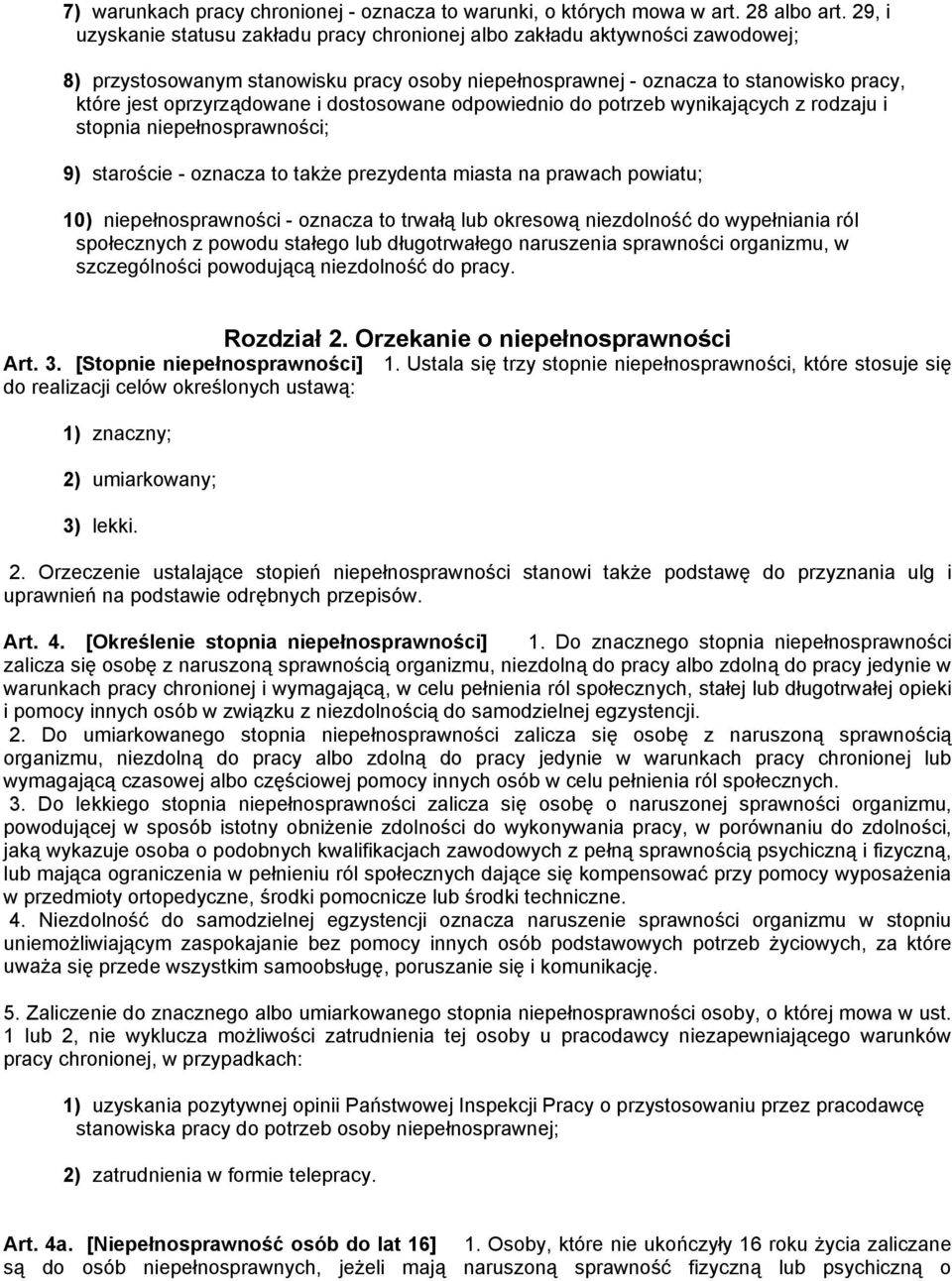 i dostosowane odpowiednio do potrzeb wynikających z rodzaju i stopnia niepełnosprawności; 9) staroście - oznacza to także prezydenta miasta na prawach powiatu; 10) niepełnosprawności - oznacza to