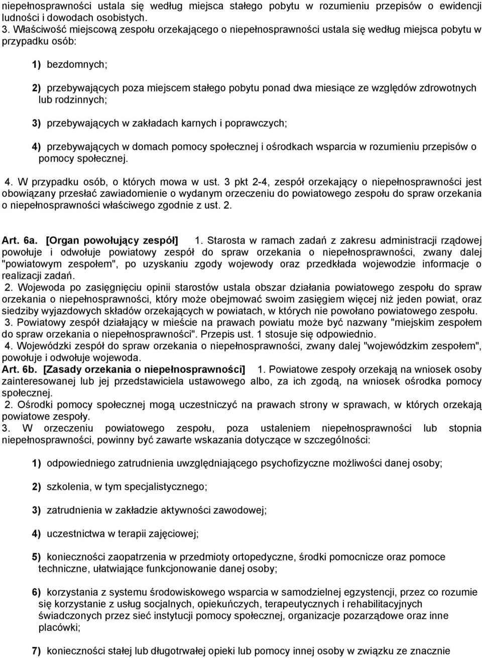 względów zdrowotnych lub rodzinnych; 3) przebywających w zakładach karnych i poprawczych; 4) przebywających w domach pomocy społecznej i ośrodkach wsparcia w rozumieniu przepisów o pomocy społecznej.