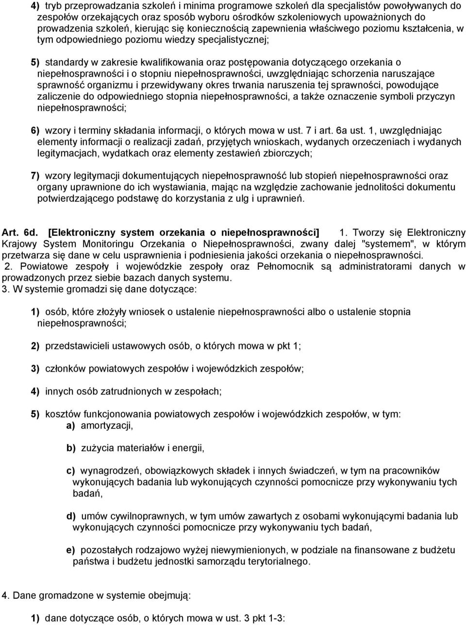 orzekania o niepełnosprawności i o stopniu niepełnosprawności, uwzględniając schorzenia naruszające sprawność organizmu i przewidywany okres trwania naruszenia tej sprawności, powodujące zaliczenie