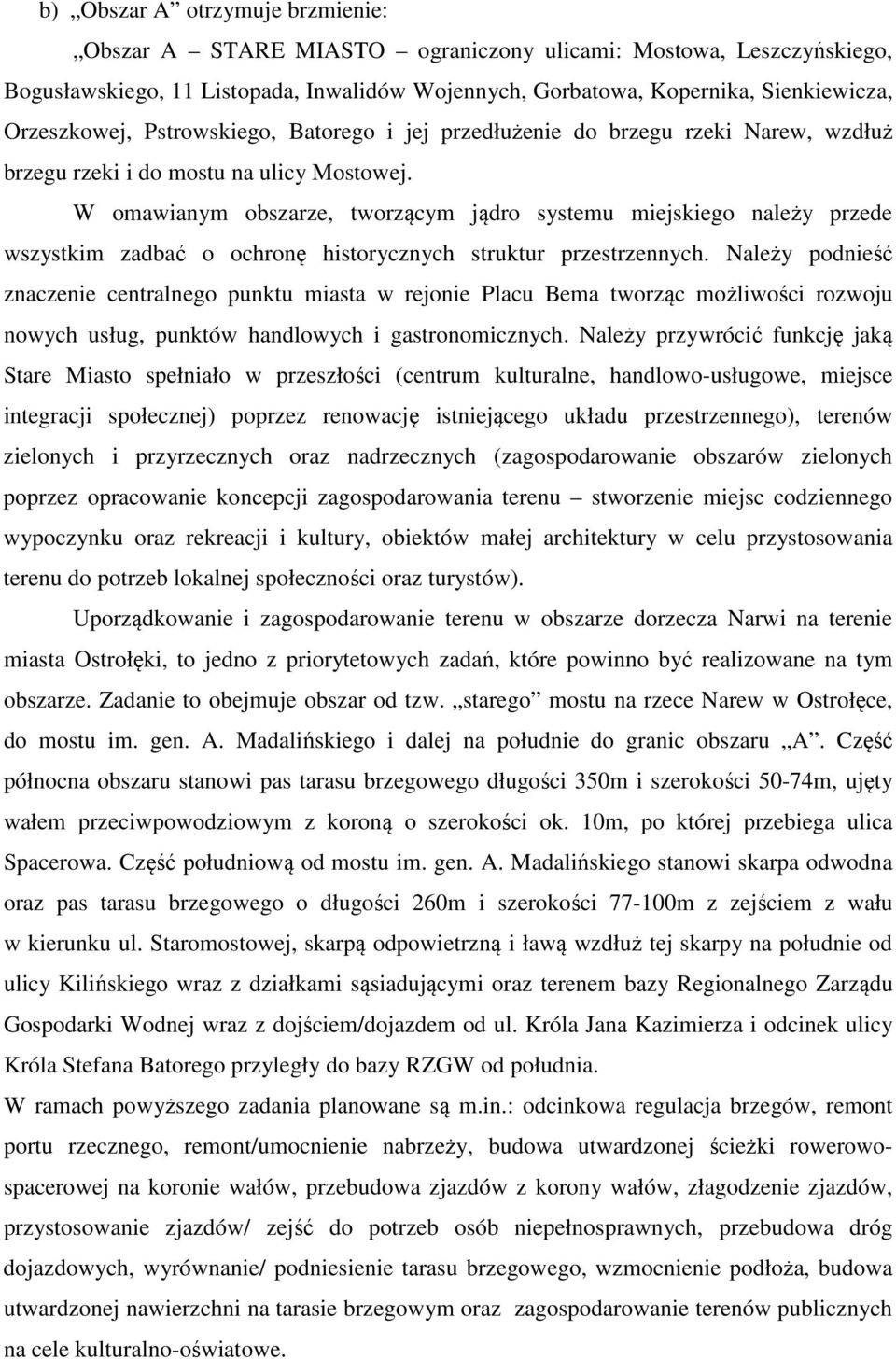 W omawianym obszarze, tworzącym jądro systemu miejskiego należy przede wszystkim zadbać o ochronę historycznych struktur przestrzennych.
