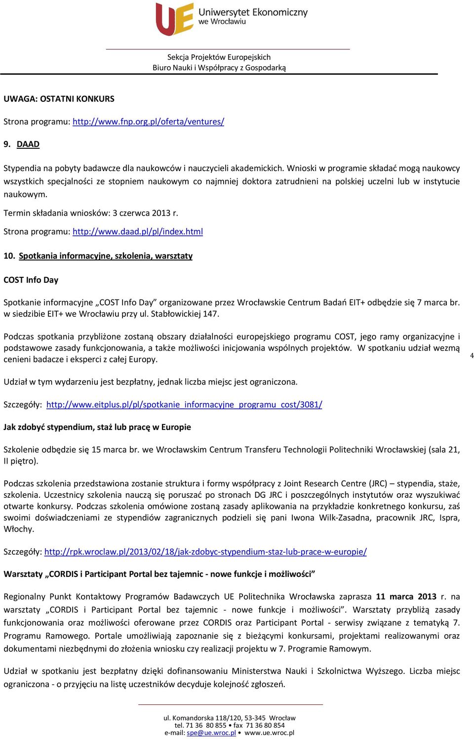 Termin składania wniosków: 3 czerwca 2013 r. Strona programu: http://www.daad.pl/pl/index.html 10.