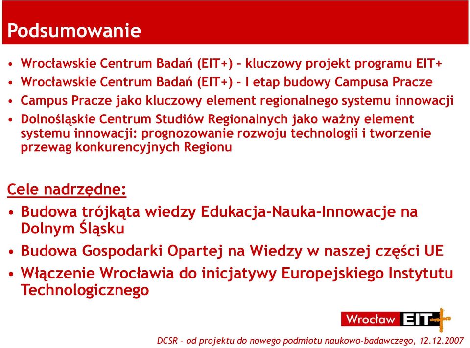 innowacji: prognozowanie rozwoju technologii i tworzenie przewag konkurencyjnych Regionu Cele nadrzędne: Budowa trójkąta wiedzy