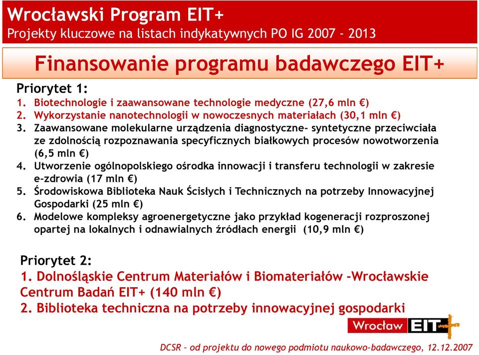 Zaawansowane molekularne urządzenia diagnostyczne- syntetyczne przeciwciała ze zdolnością rozpoznawania specyficznych białkowych procesów nowotworzenia (6,5 mln ) 4.