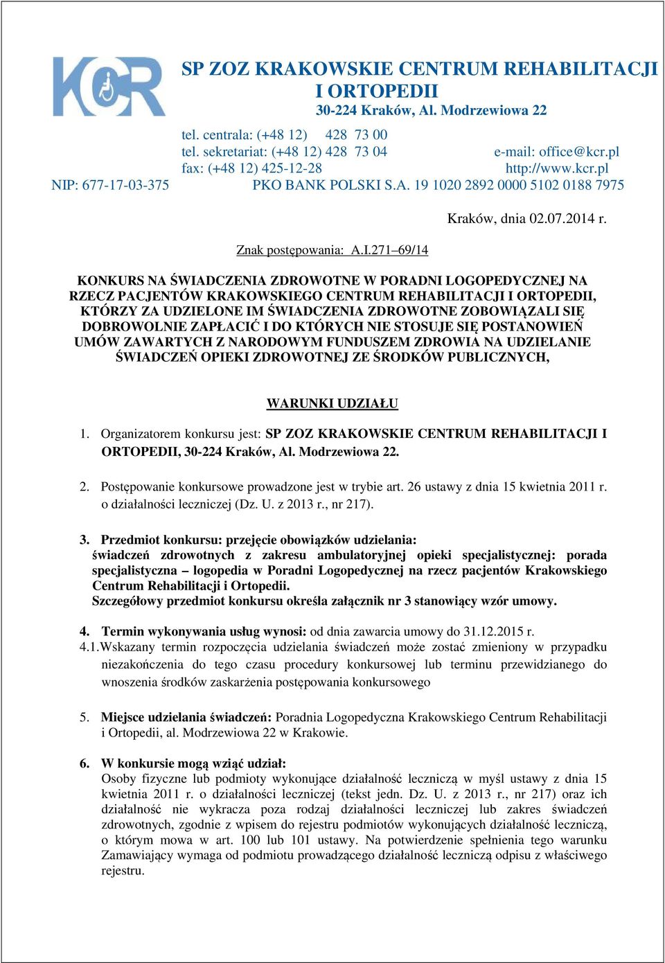 KONKURS NA ŚWIADCZENIA ZDROWOTNE W PORADNI LOGOPEDYCZNEJ NA RZECZ PACJENTÓW KRAKOWSKIEGO CENTRUM REHABILITACJI I ORTOPEDII, KTÓRZY ZA UDZIELONE IM ŚWIADCZENIA ZDROWOTNE ZOBOWIĄZALI SIĘ DOBROWOLNIE