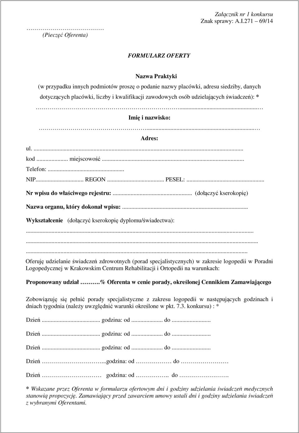 udzielających świadczeń): *... Imię i nazwisko:... Adres: ul.... kod... miejscowość... Telefon:... NIP... REGON... PESEL:... Nr wpisu do właściwego rejestru:.