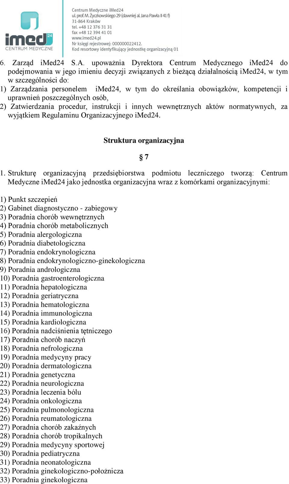 określania obowiązków, kompetencji i uprawnień poszczególnych osób, 2) Zatwierdzania procedur, instrukcji i innych wewnętrznych aktów normatywnych, za wyjątkiem Regulaminu Organizacyjnego imed24.