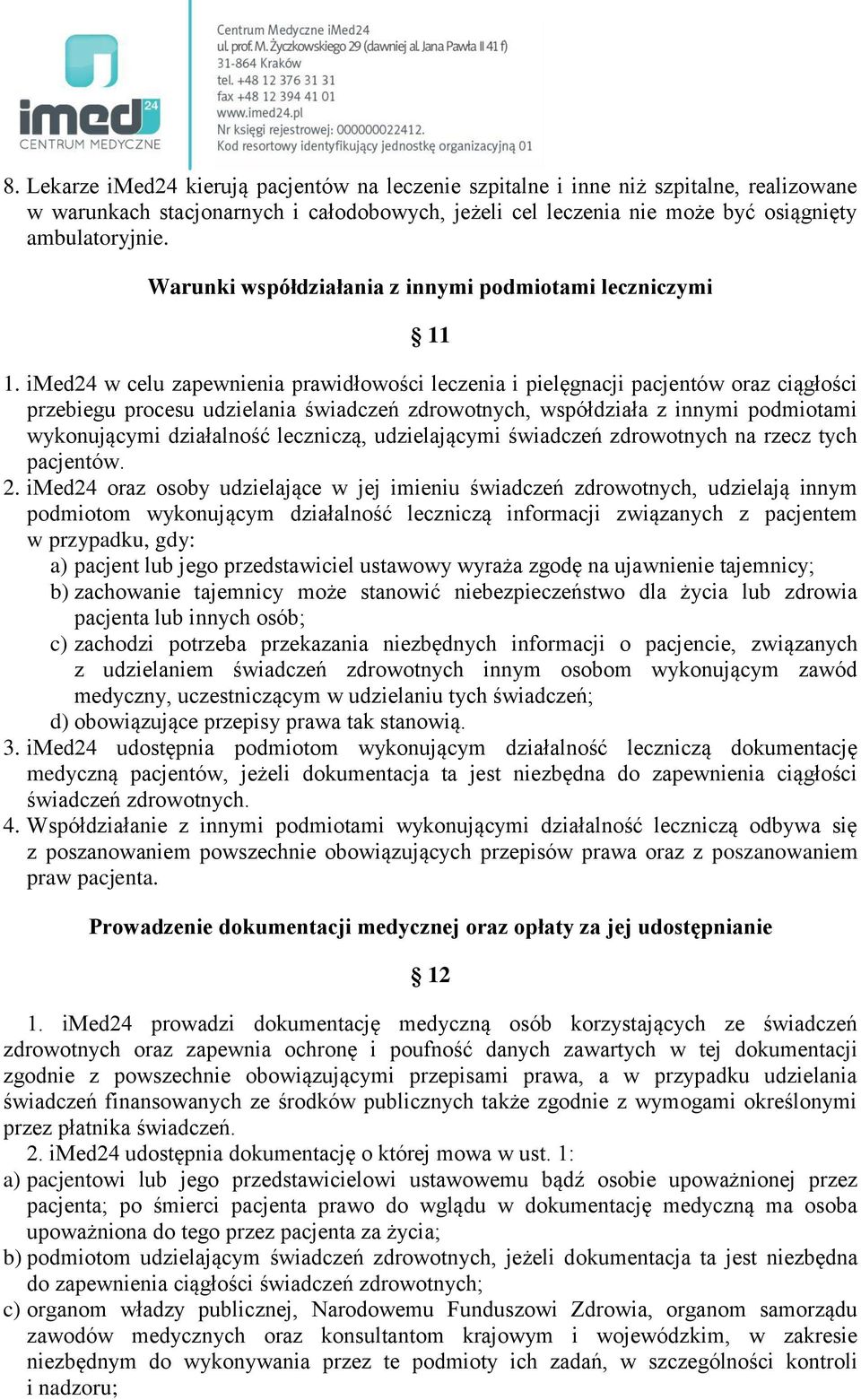 imed24 w celu zapewnienia prawidłowości leczenia i pielęgnacji pacjentów oraz ciągłości przebiegu procesu udzielania świadczeń zdrowotnych, współdziała z innymi podmiotami wykonującymi działalność