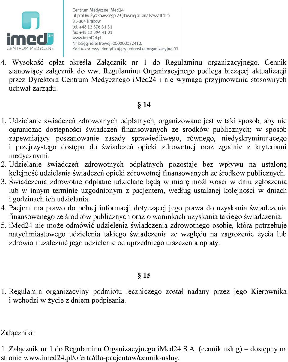 Udzielanie świadczeń zdrowotnych odpłatnych, organizowane jest w taki sposób, aby nie ograniczać dostępności świadczeń finansowanych ze środków publicznych; w sposób zapewniający poszanowanie zasady