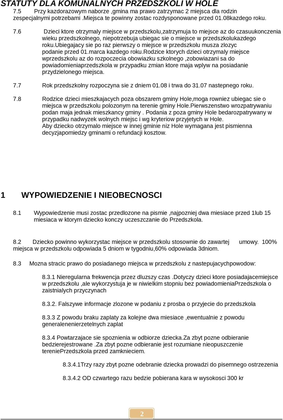 ubiegajacy sie po raz pierwszy o miejsce w przedszkolu musza zlozyc podanie przed 01.marca kazdego roku.