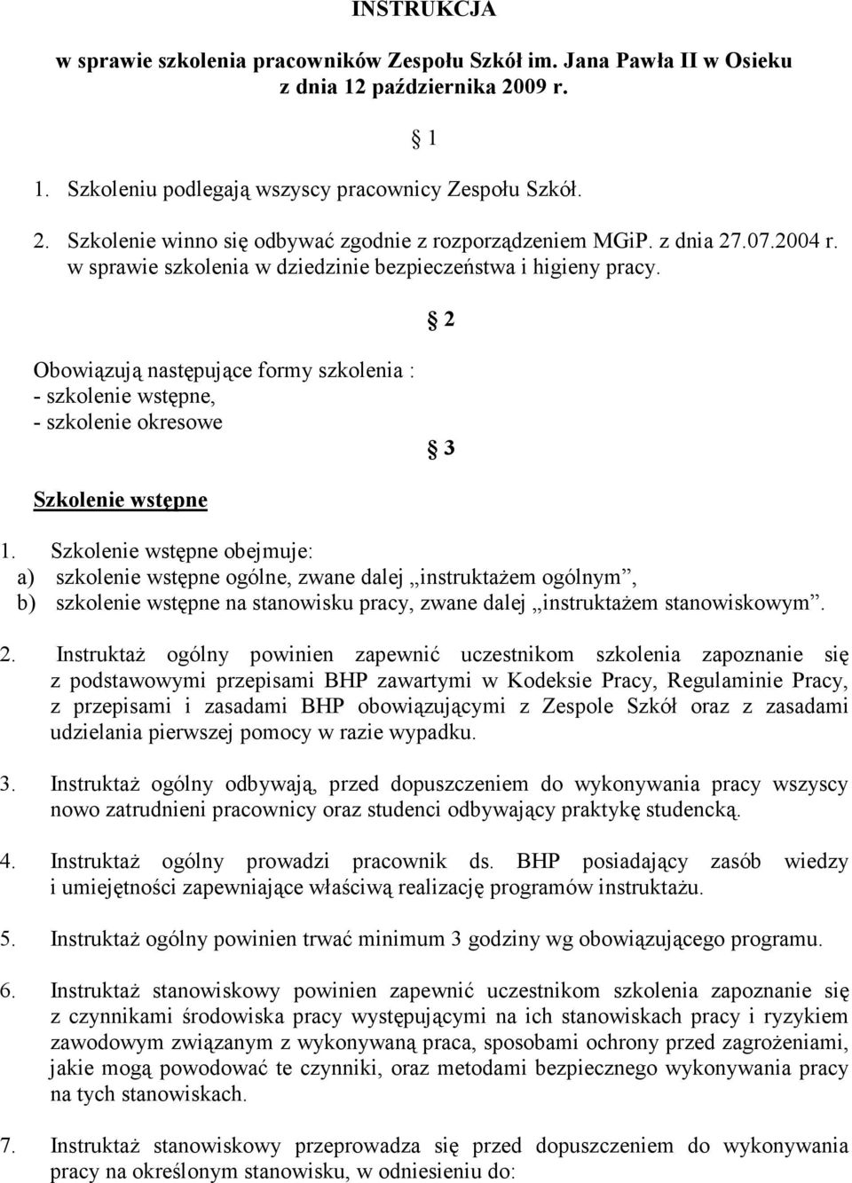 Szkolenie wstępne obejmuje: a) szkolenie wstępne ogólne, zwane dalej instruktaŝem ogólnym, b) szkolenie wstępne na stanowisku pracy, zwane dalej instruktaŝem stanowiskowym.