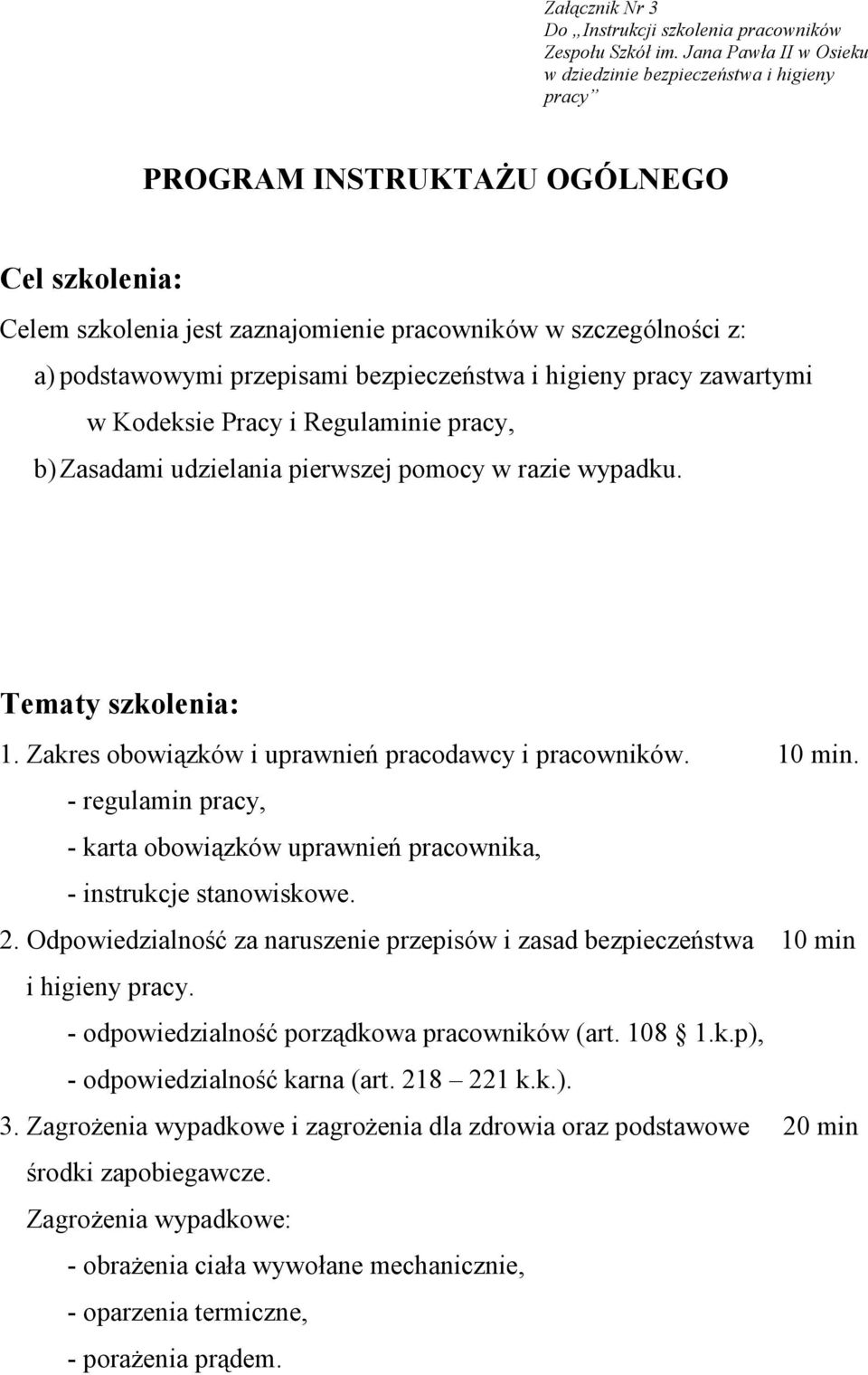 - regulamin pracy, - karta obowiązków uprawnień pracownika, - instrukcje stanowiskowe.. Odpowiedzialność za naruszenie przepisów i zasad bezpieczeństwa 10 min i higieny pracy.