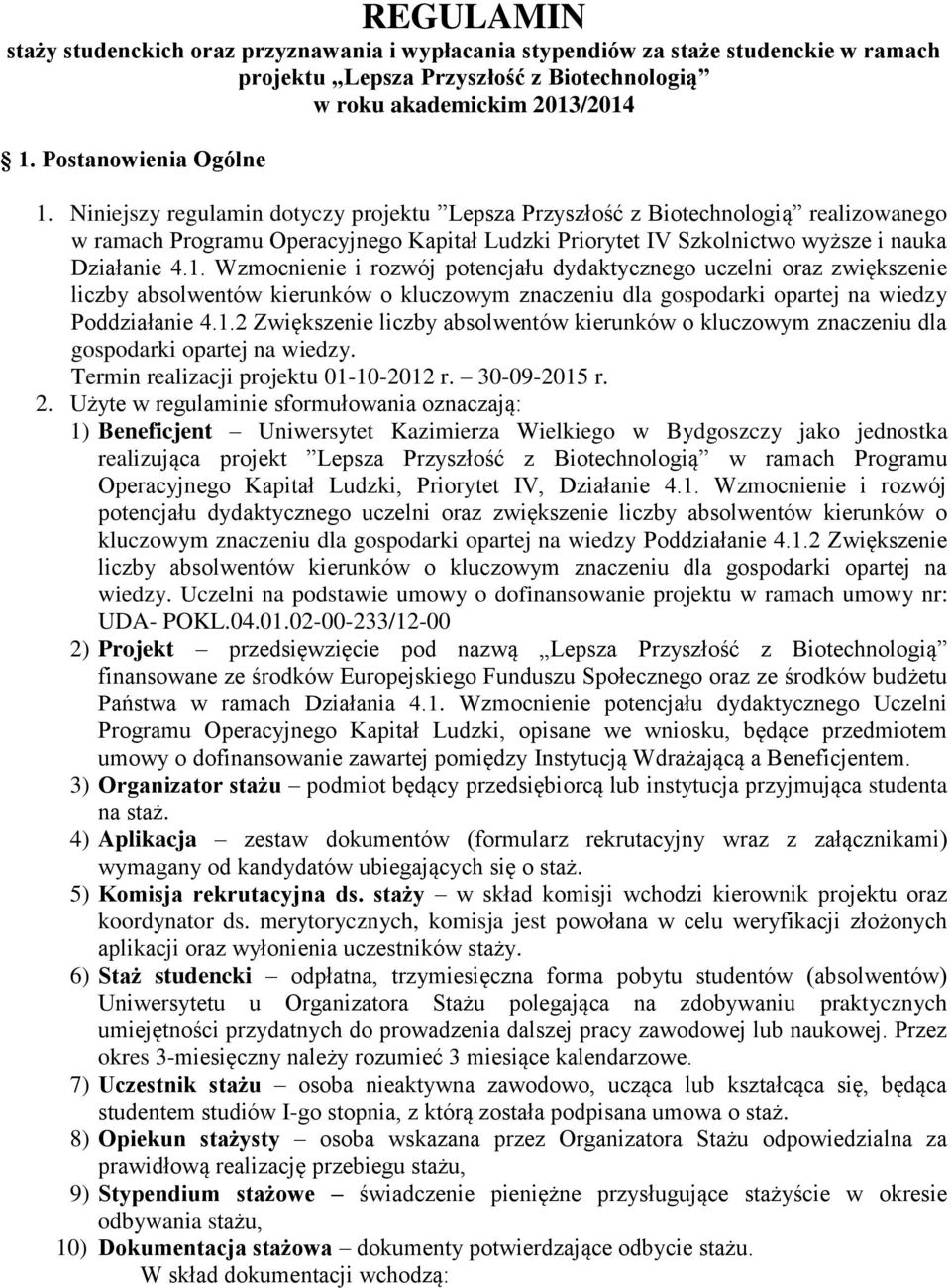 Wzmocnienie i rozwój potencjału dydaktycznego uczelni oraz zwiększenie liczby absolwentów kierunków o kluczowym znaczeniu dla gospodarki opartej na wiedzy Poddziałanie 4.1.