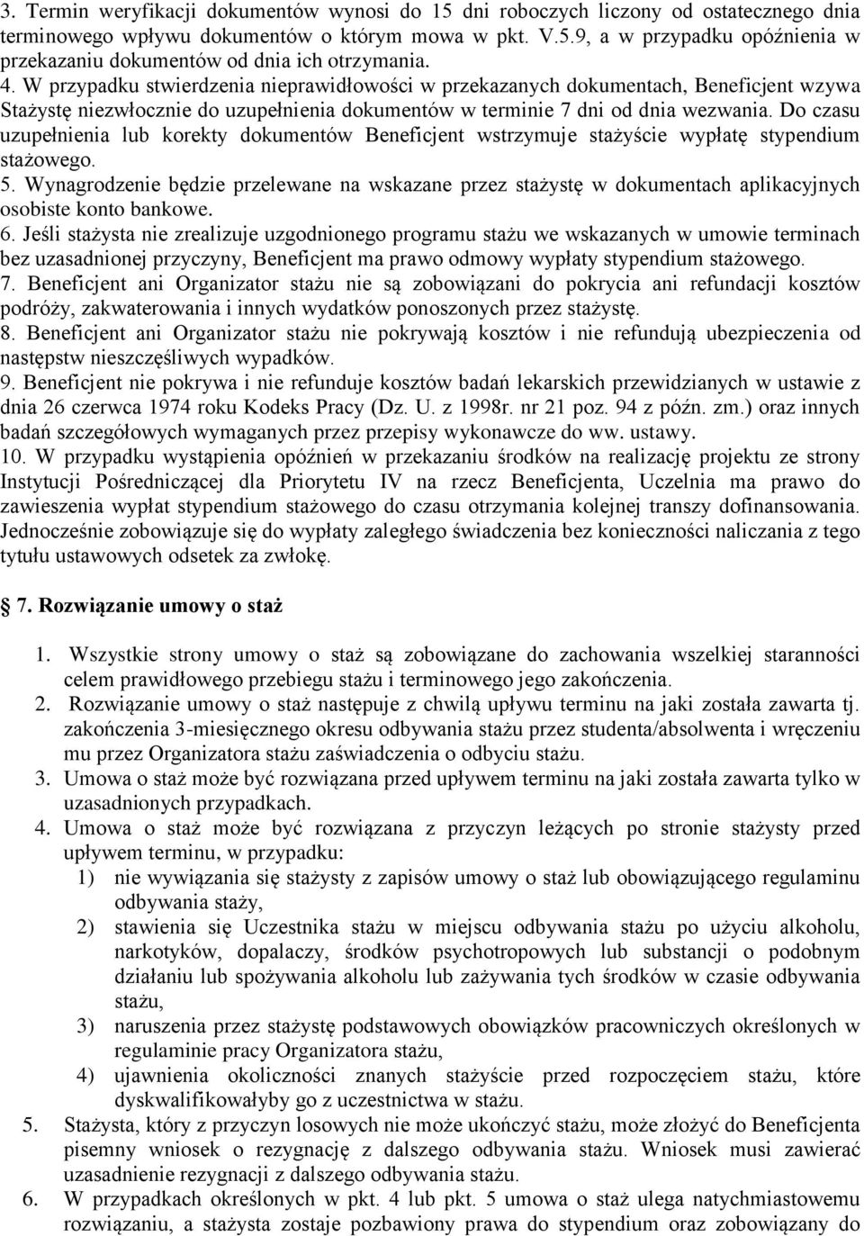 Do czasu uzupełnienia lub korekty dokumentów Beneficjent wstrzymuje stażyście wypłatę stypendium stażowego. 5.