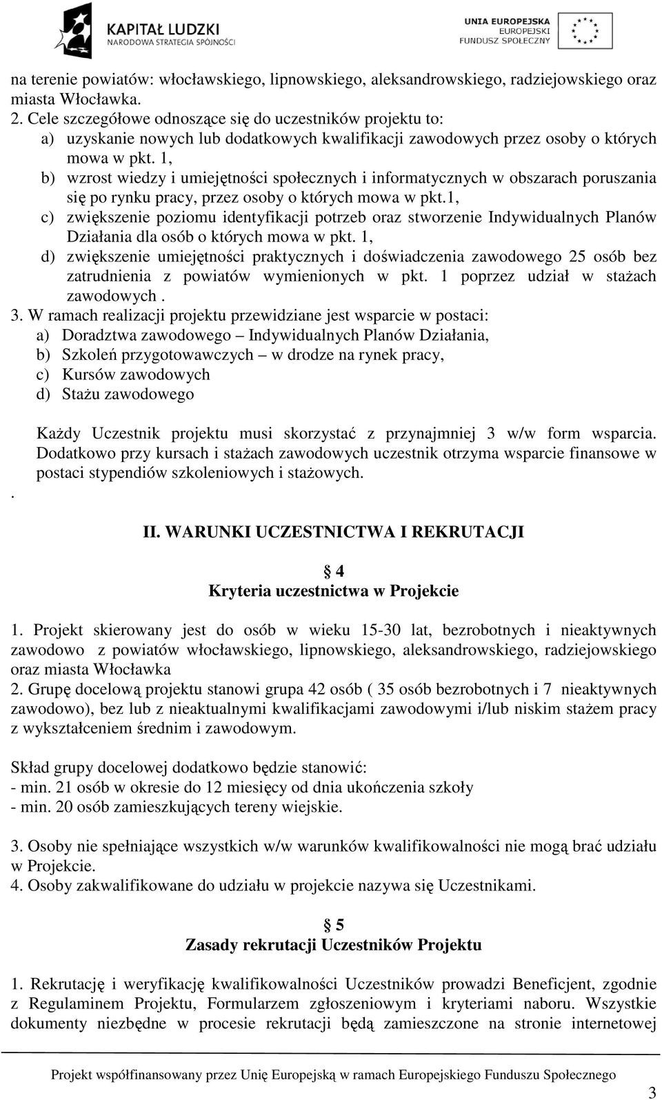 1, b) wzrost wiedzy i umiejętności społecznych i informatycznych w obszarach poruszania się po rynku pracy, przez osoby o których mowa w pkt.
