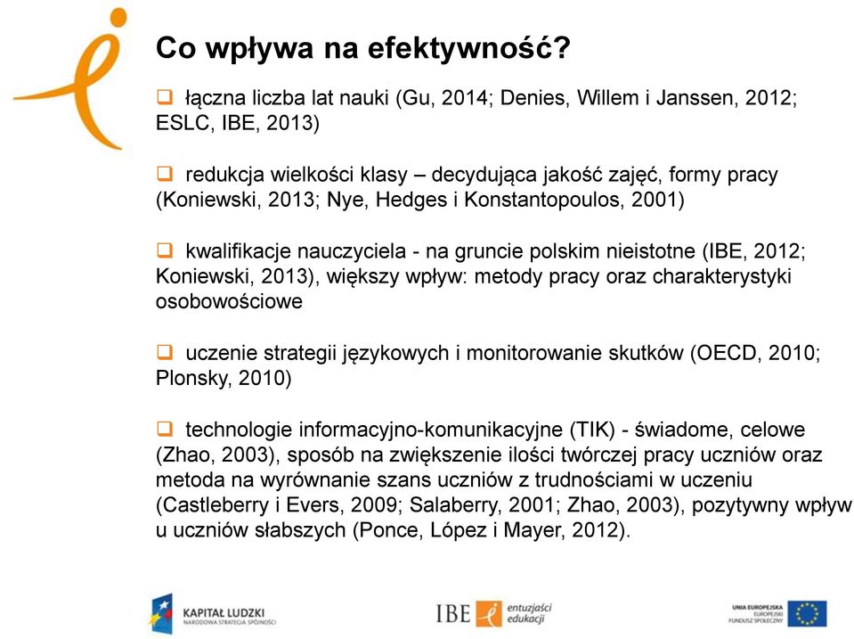 Konstantopoulos, 2001) kwalifikacje nauczyciela - na gruncie polskim nieistotne (IBE, 2012; Koniewski, 2013), większy wpływ: metody pracy oraz charakterystyki osobowościowe uczenie strategii