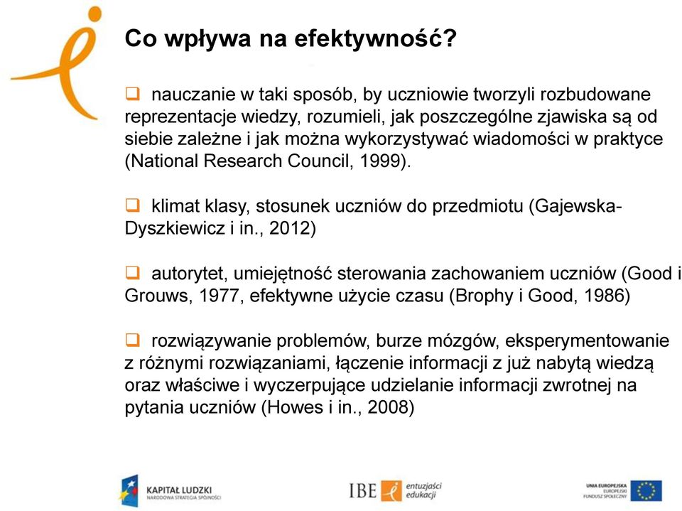 wiadomości w praktyce (National Research Council, 1999). klimat klasy, stosunek uczniów do przedmiotu (Gajewska- Dyszkiewicz i in.