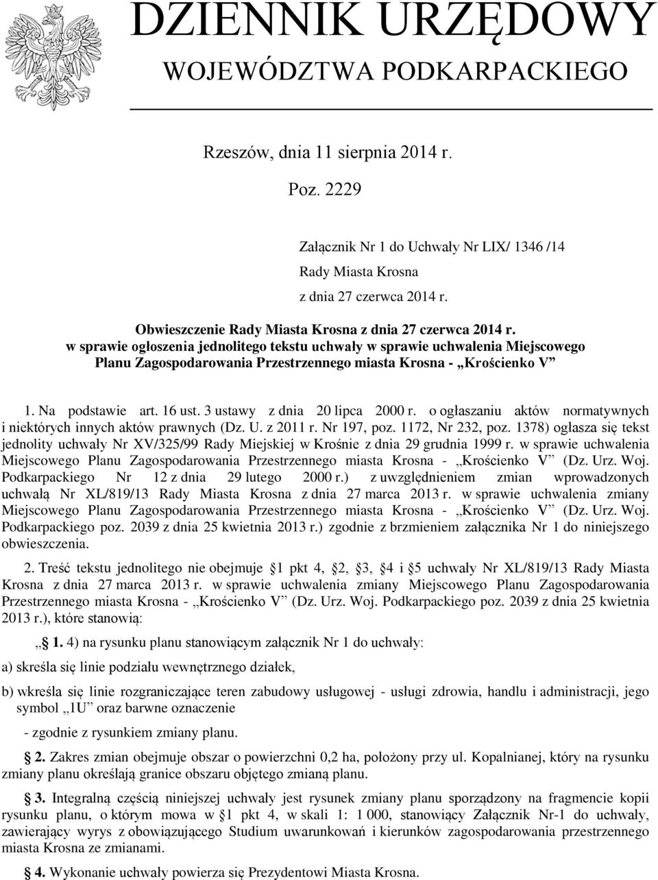 w sprawie ogłoszenia jednolitego tekstu uchwały w sprawie uchwalenia Miejscowego Planu Zagospodarowania Przestrzennego miasta Krosna - Krościenko V 1. Na podstawie art. 16 ust.