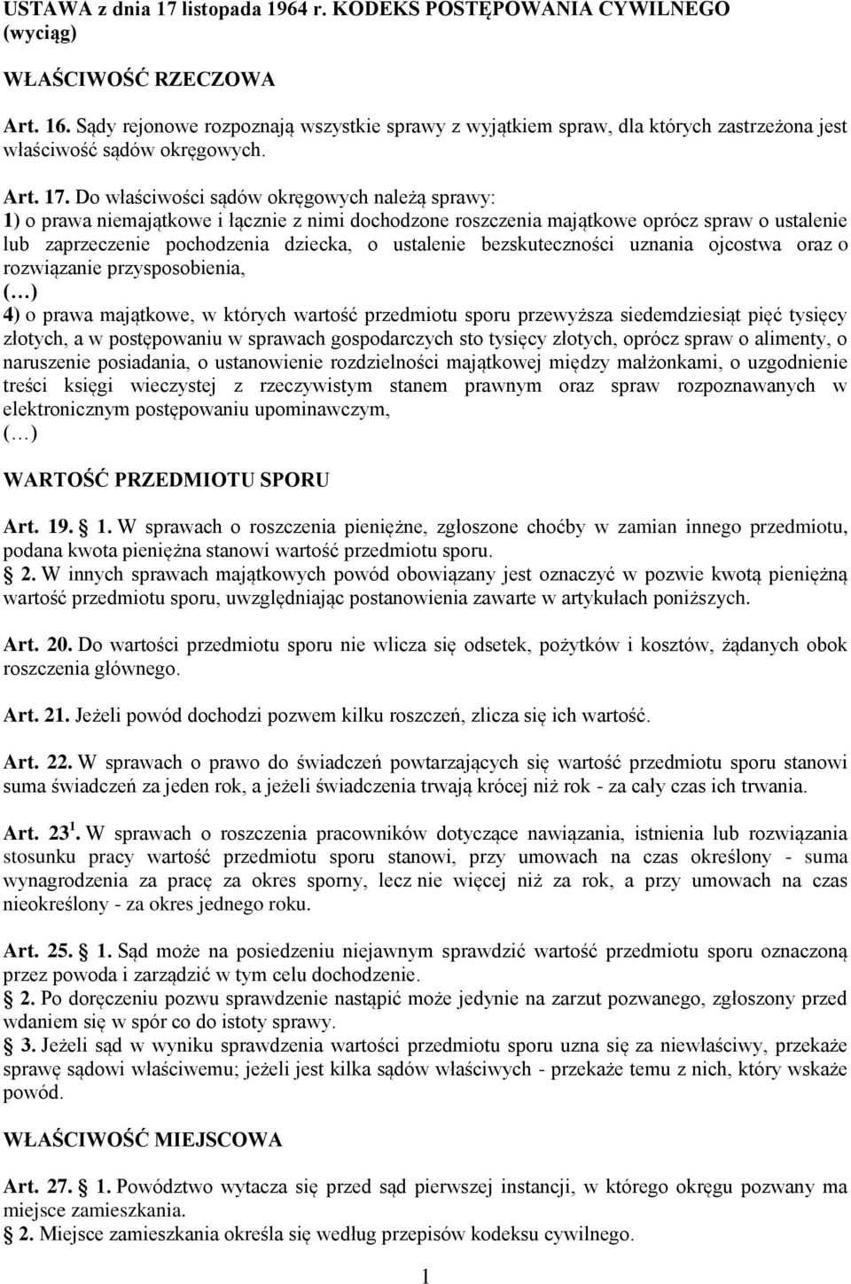 Do właściwości sądów okręgowych należą sprawy: 1) o prawa niemajątkowe i łącznie z nimi dochodzone roszczenia majątkowe oprócz spraw o ustalenie lub zaprzeczenie pochodzenia dziecka, o ustalenie