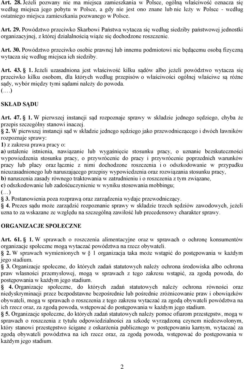 zamieszkania pozwanego w Polsce. Art. 29. Powództwo przeciwko Skarbowi Państwa wytacza się według siedziby państwowej jednostki organizacyjnej, z której działalnością wiąże się dochodzone roszczenie.