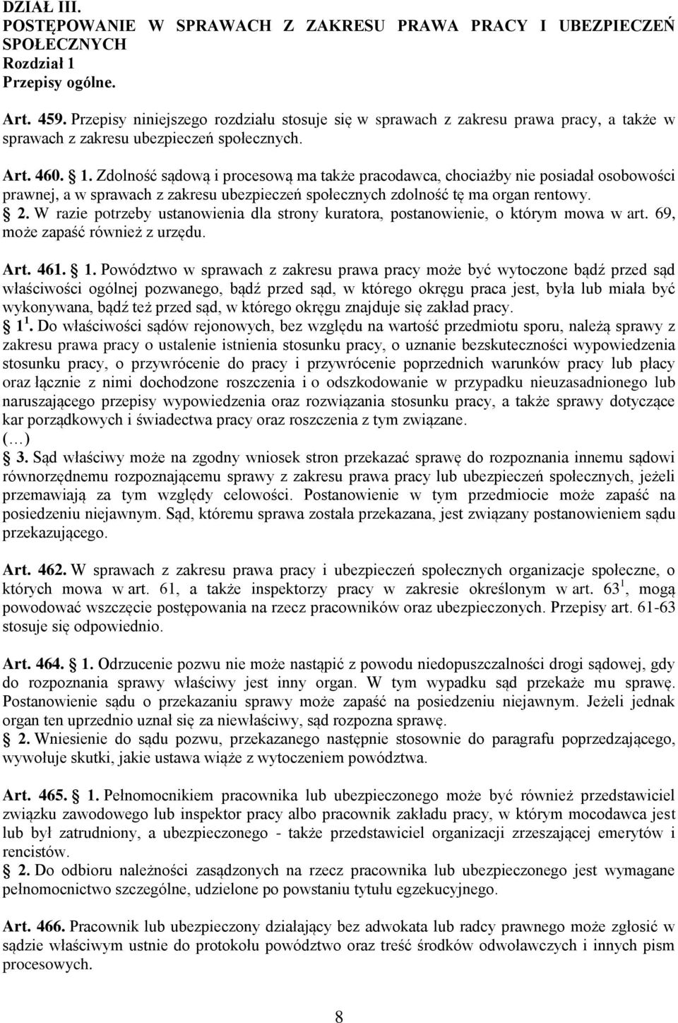 Zdolność sądową i procesową ma także pracodawca, chociażby nie posiadał osobowości prawnej, a w sprawach z zakresu ubezpieczeń społecznych zdolność tę ma organ rentowy. 2.