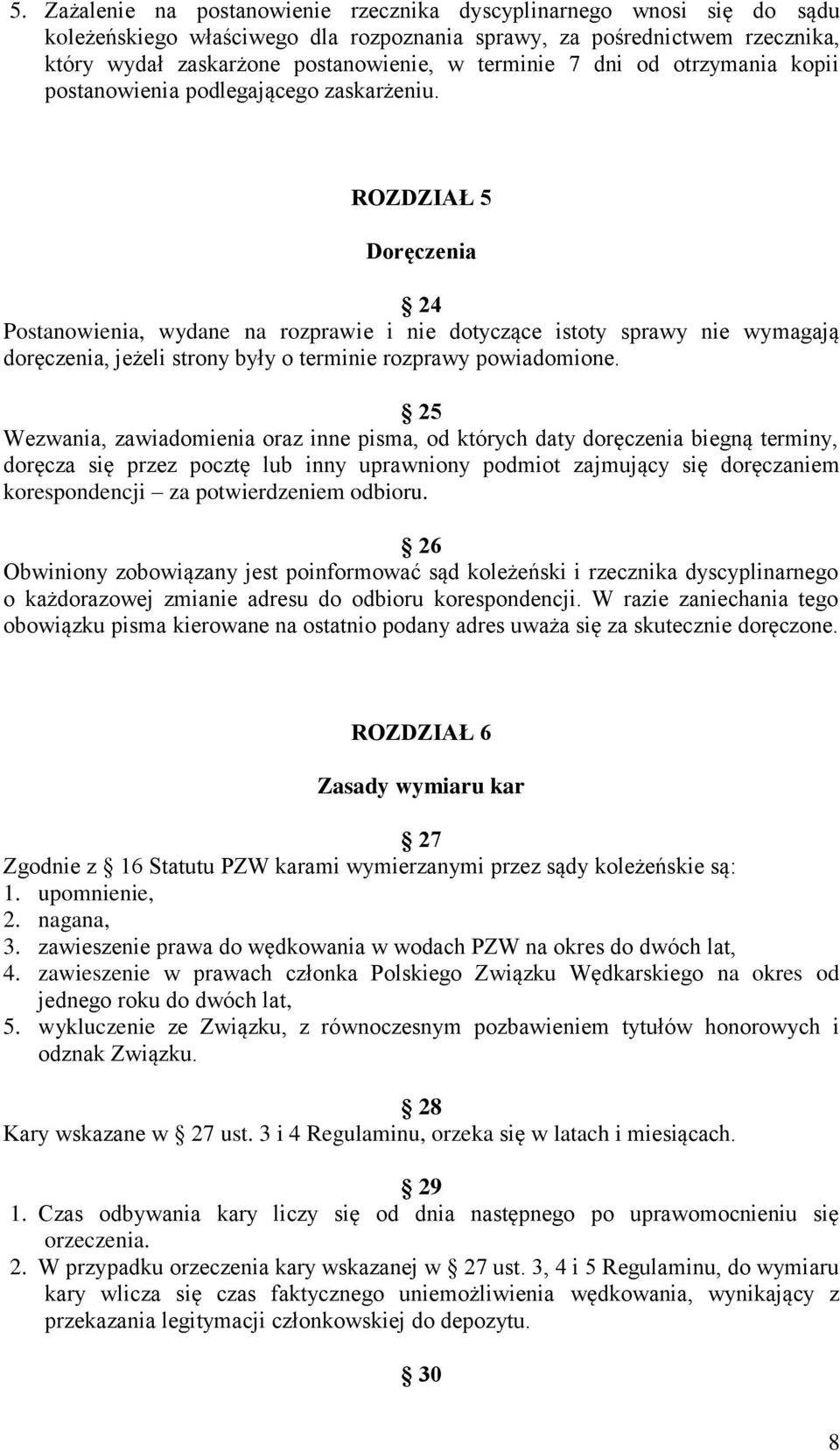 ROZDZIAŁ 5 Doręczenia 24 Postanowienia, wydane na rozprawie i nie dotyczące istoty sprawy nie wymagają doręczenia, jeżeli strony były o terminie rozprawy powiadomione.