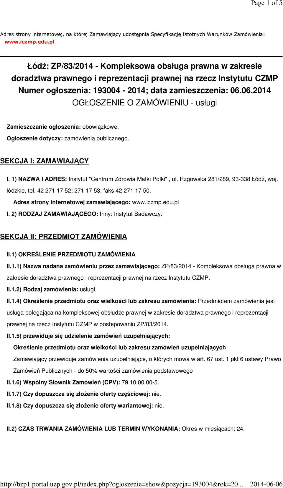 06.2014 OGŁOSZENIE O ZAMÓWIENIU - usługi Zamieszczanie ogłoszenia: obowiązkowe. Ogłoszenie dotyczy: zamówienia publicznego. SEKCJA I: ZAMAWIAJĄCY I.