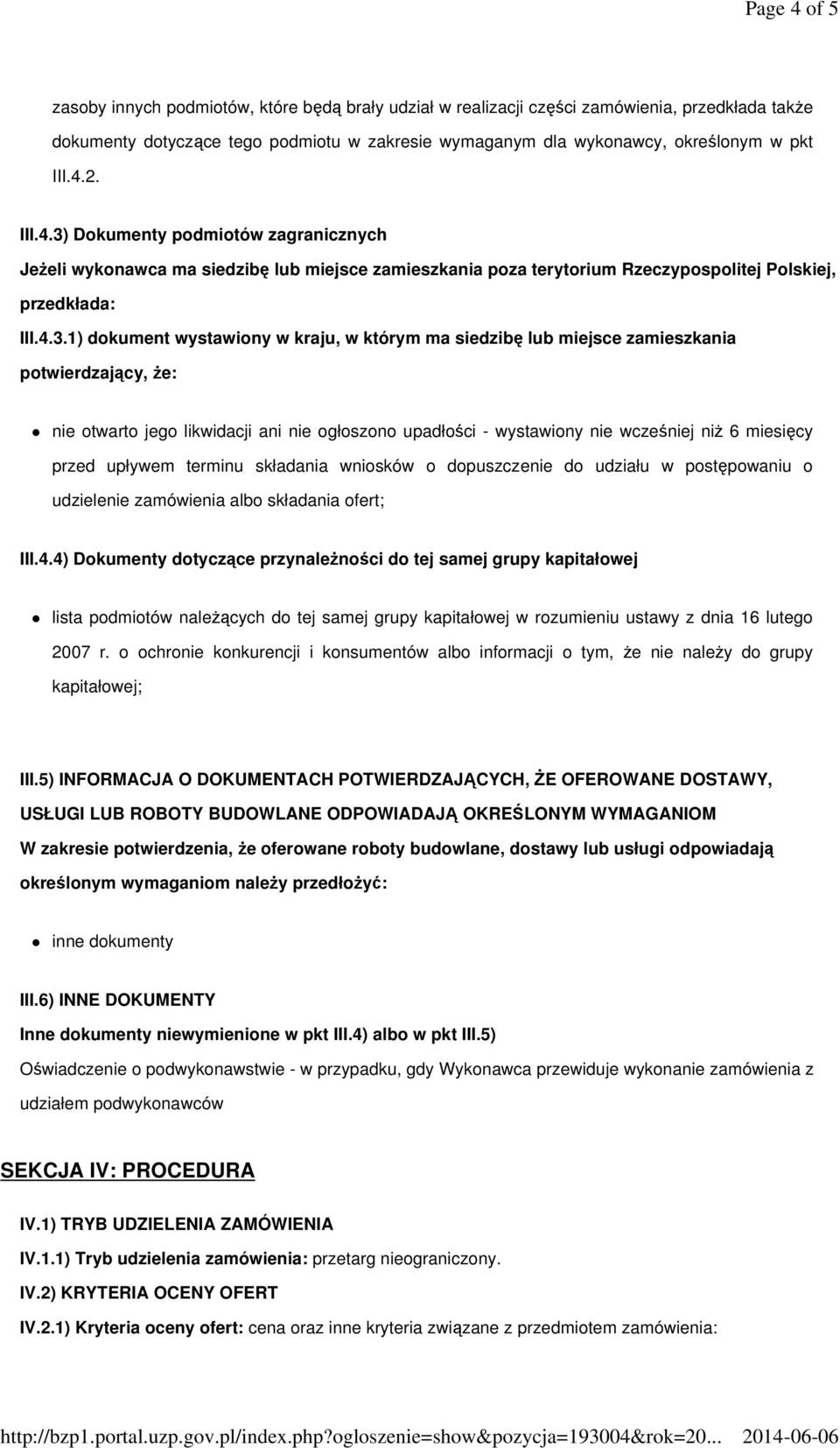 Dokumenty podmiotów zagranicznych Jeżeli wykonawca ma siedzibę lub miejsce zamieszkania poza terytorium Rzeczypospolitej Polskiej, przedkłada: III.4.3.