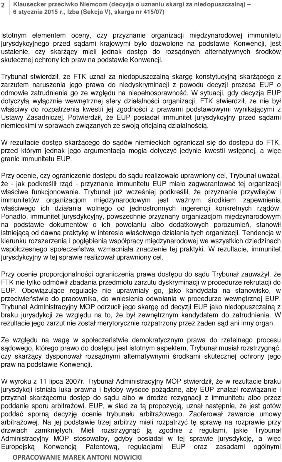 Trybunał stwierdził, że FTK uznał za niedopuszczalną skargę konstytucyjną skarżącego z zarzutem naruszenia jego prawa do niedyskryminacji z powodu decyzji prezesa EUP o odmowie zatrudnienia go ze