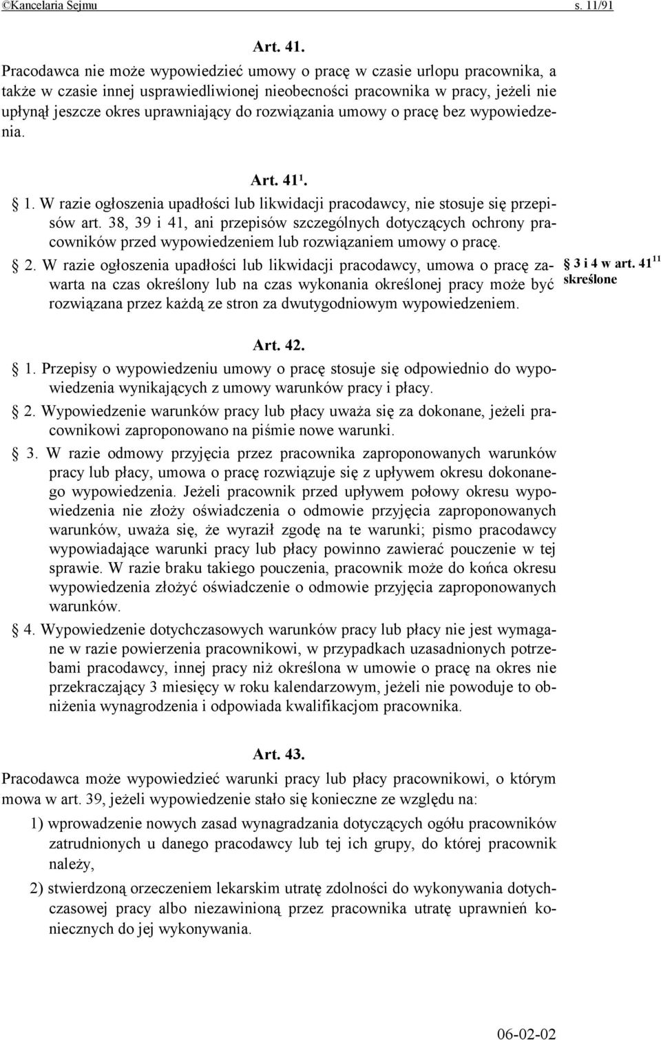 rozwiązania umowy o pracę bez wypowiedzenia. Art. 41 1. 1. W razie ogłoszenia upadłości lub likwidacji pracodawcy, nie stosuje się przepisów art.