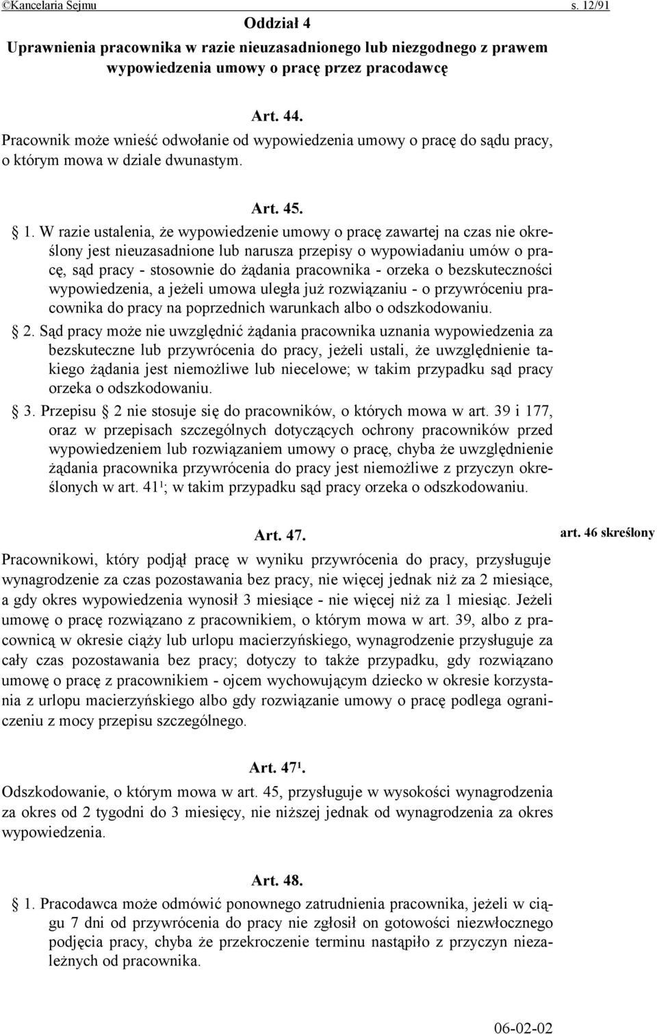 W razie ustalenia, że wypowiedzenie umowy o pracę zawartej na czas nie określony jest nieuzasadnione lub narusza przepisy o wypowiadaniu umów o pracę, sąd pracy - stosownie do żądania pracownika -