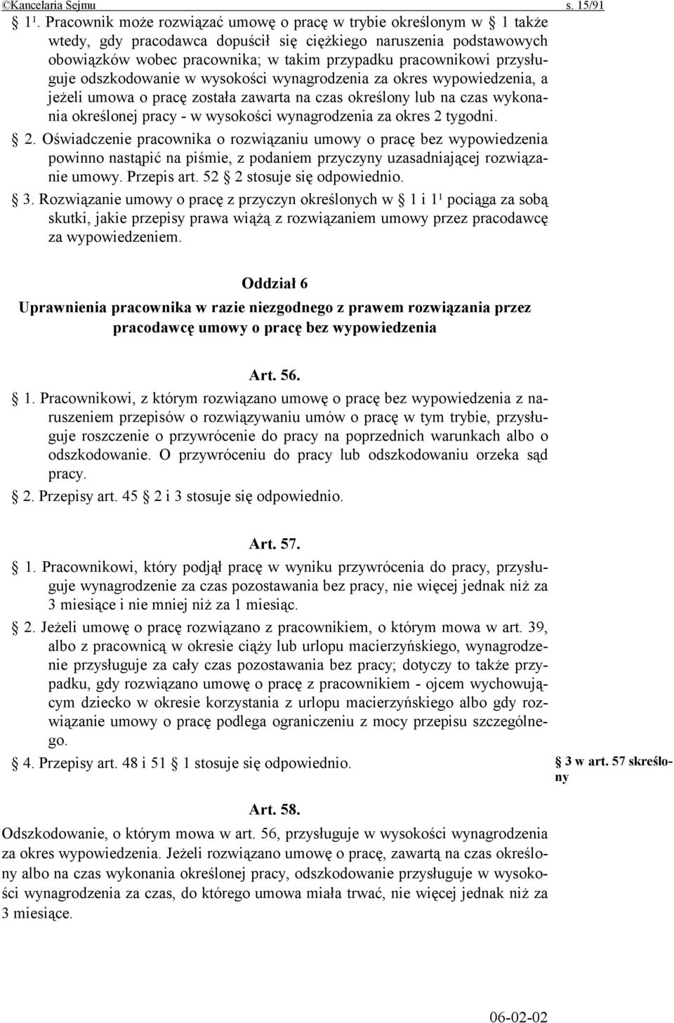 przysługuje odszkodowanie w wysokości wynagrodzenia za okres wypowiedzenia, a jeżeli umowa o pracę została zawarta na czas określony lub na czas wykonania określonej pracy - w wysokości wynagrodzenia