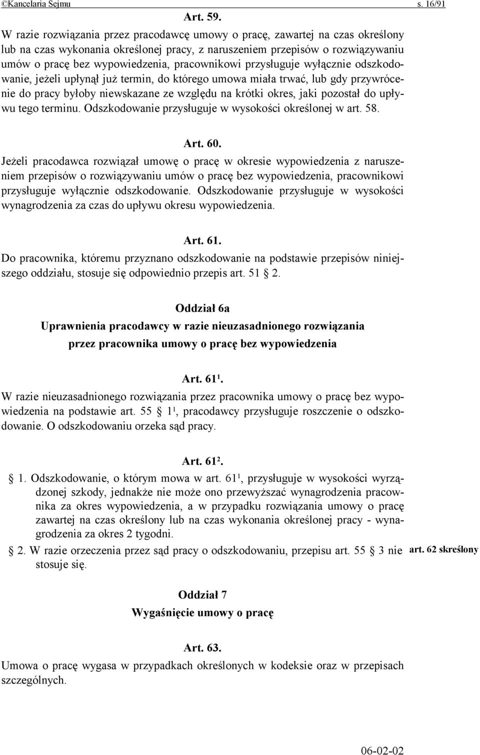pracownikowi przysługuje wyłącznie odszkodowanie, jeżeli upłynął już termin, do którego umowa miała trwać, lub gdy przywrócenie do pracy byłoby niewskazane ze względu na krótki okres, jaki pozostał