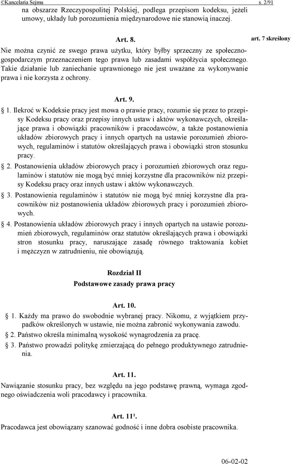 Takie działanie lub zaniechanie uprawnionego nie jest uważane za wykonywanie prawa i nie korzysta z ochrony. art. 7 skreślony Art. 9. 1.