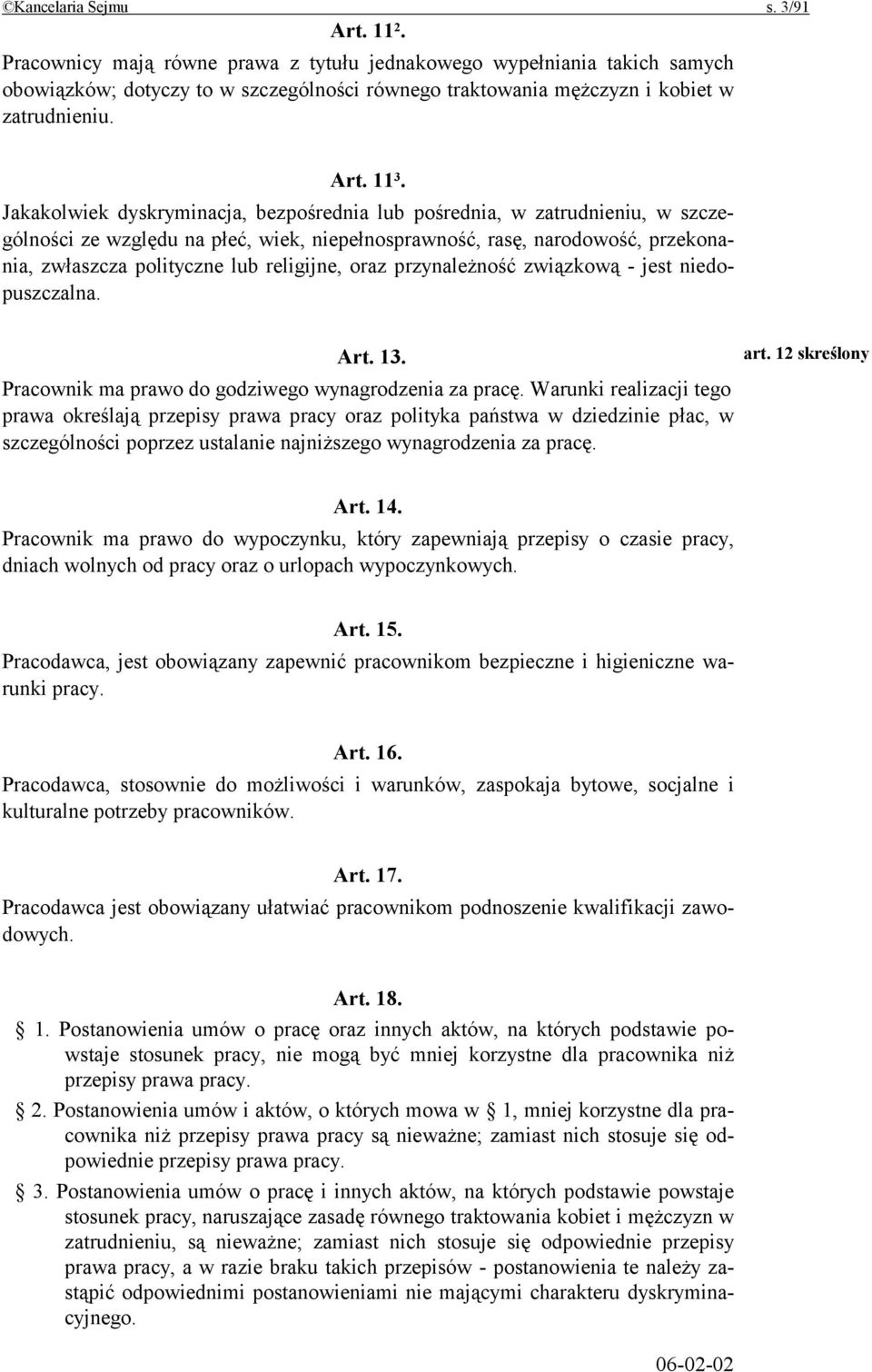 Jakakolwiek dyskryminacja, bezpośrednia lub pośrednia, w zatrudnieniu, w szczególności ze względu na płeć, wiek, niepełnosprawność, rasę, narodowość, przekonania, zwłaszcza polityczne lub religijne,