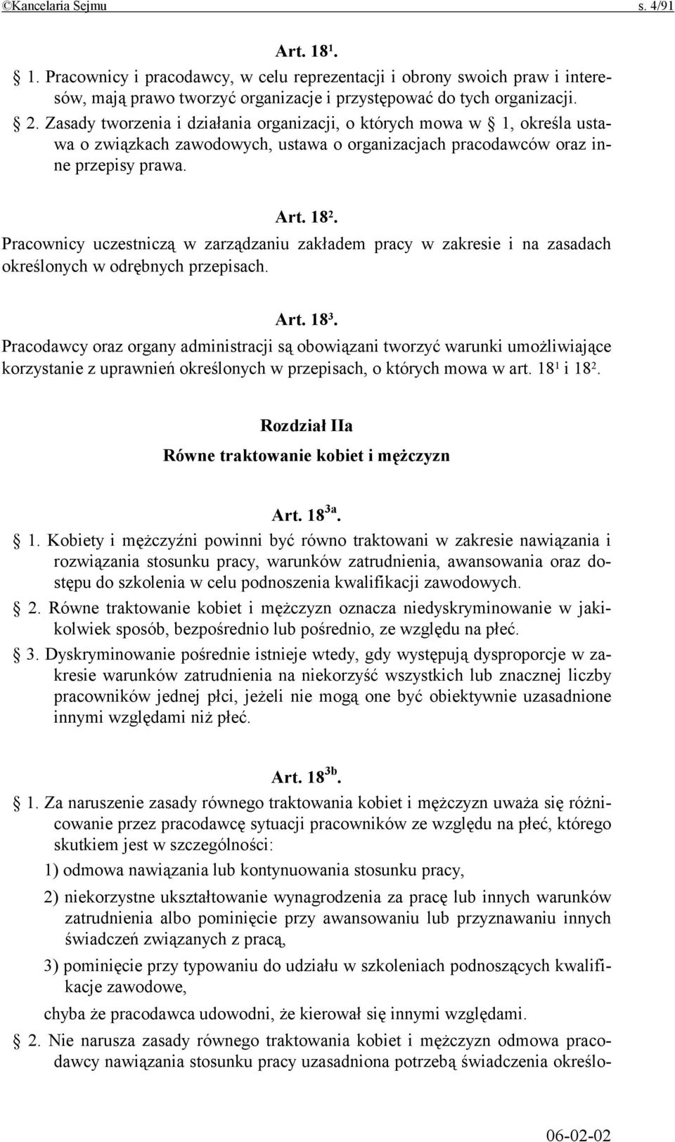 Pracownicy uczestniczą w zarządzaniu zakładem pracy w zakresie i na zasadach określonych w odrębnych przepisach. Art. 18 3.