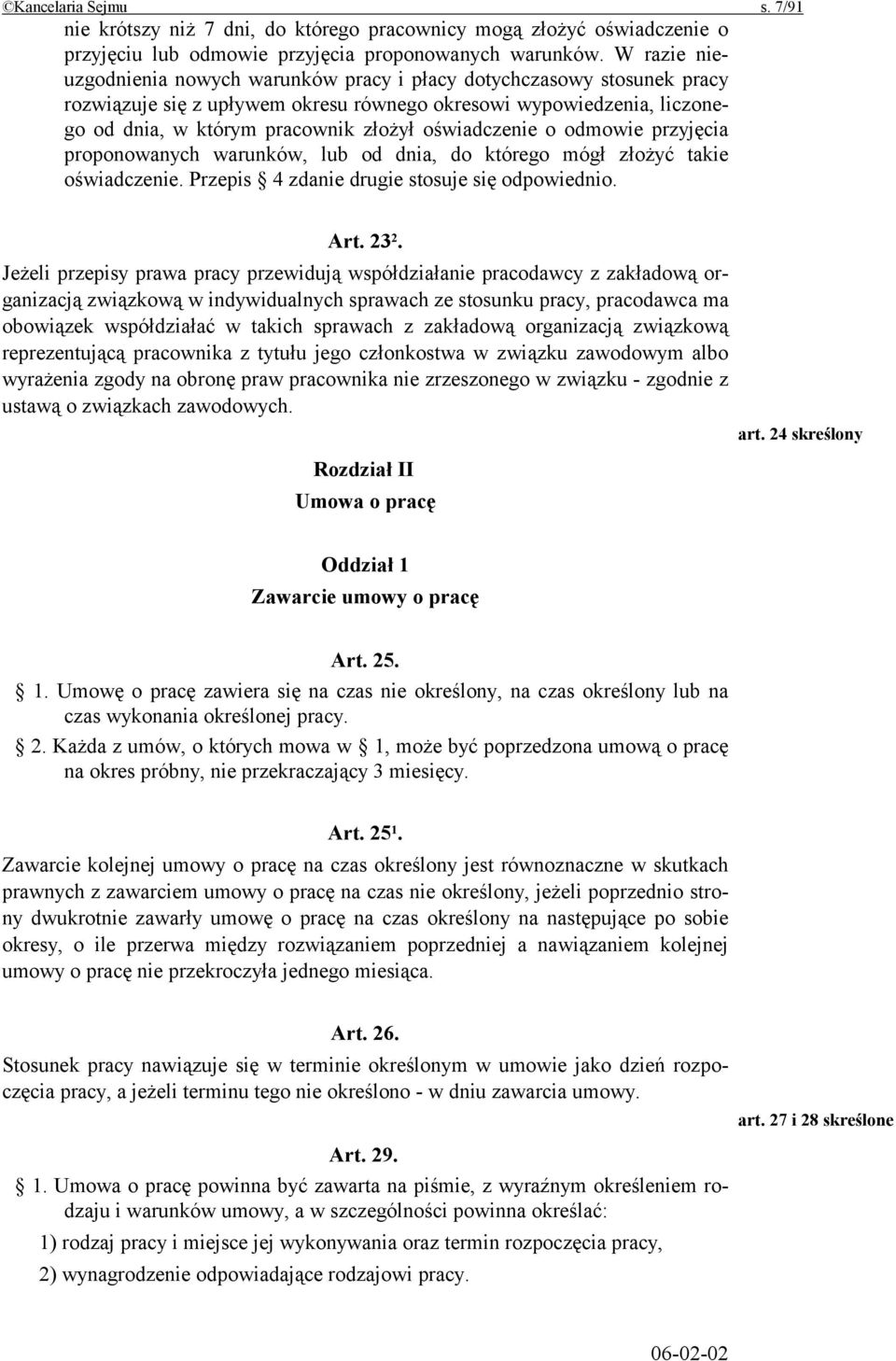 oświadczenie o odmowie przyjęcia proponowanych warunków, lub od dnia, do którego mógł złożyć takie oświadczenie. Przepis 4 zdanie drugie stosuje się odpowiednio. Art. 23 2.