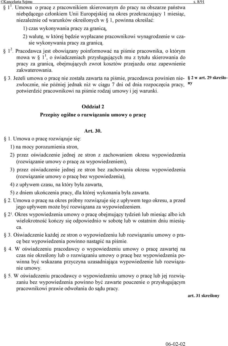 określać: 1) czas wykonywania pracy za granicą, 2) walutę, w której będzie wypłacane pracownikowi wynagrodzenie w czasie wykonywania pracy za granicą. 1 2.