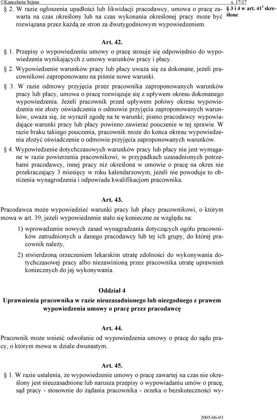 wypowiedzeniem. 3 i 4 w art. 41 1 skreślone Art. 42. 1. Przepisy o wypowiedzeniu umowy o pracę stosuje się odpowiednio do wypowiedzenia wynikających z umowy warunków pracy i płacy. 2.