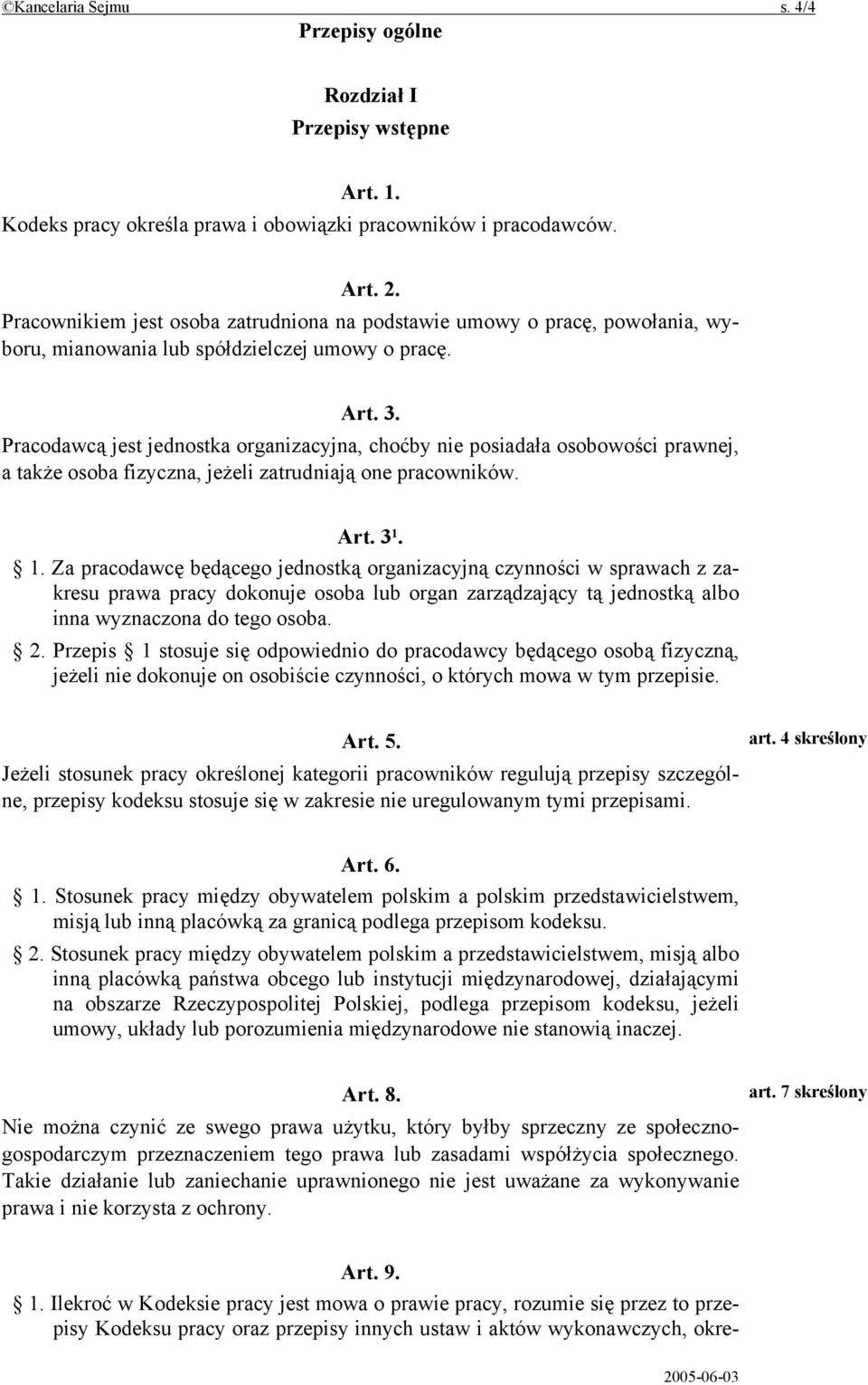 Pracodawcą jest jednostka organizacyjna, choćby nie posiadała osobowości prawnej, a także osoba fizyczna, jeżeli zatrudniają one pracowników. Art. 3 1.