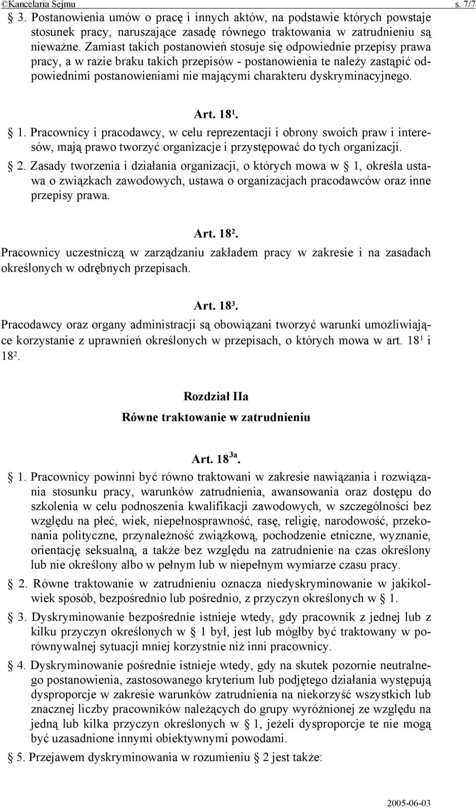 dyskryminacyjnego. Art. 18 1. 1. Pracownicy i pracodawcy, w celu reprezentacji i obrony swoich praw i interesów, mają prawo tworzyć organizacje i przystępować do tych organizacji. 2.