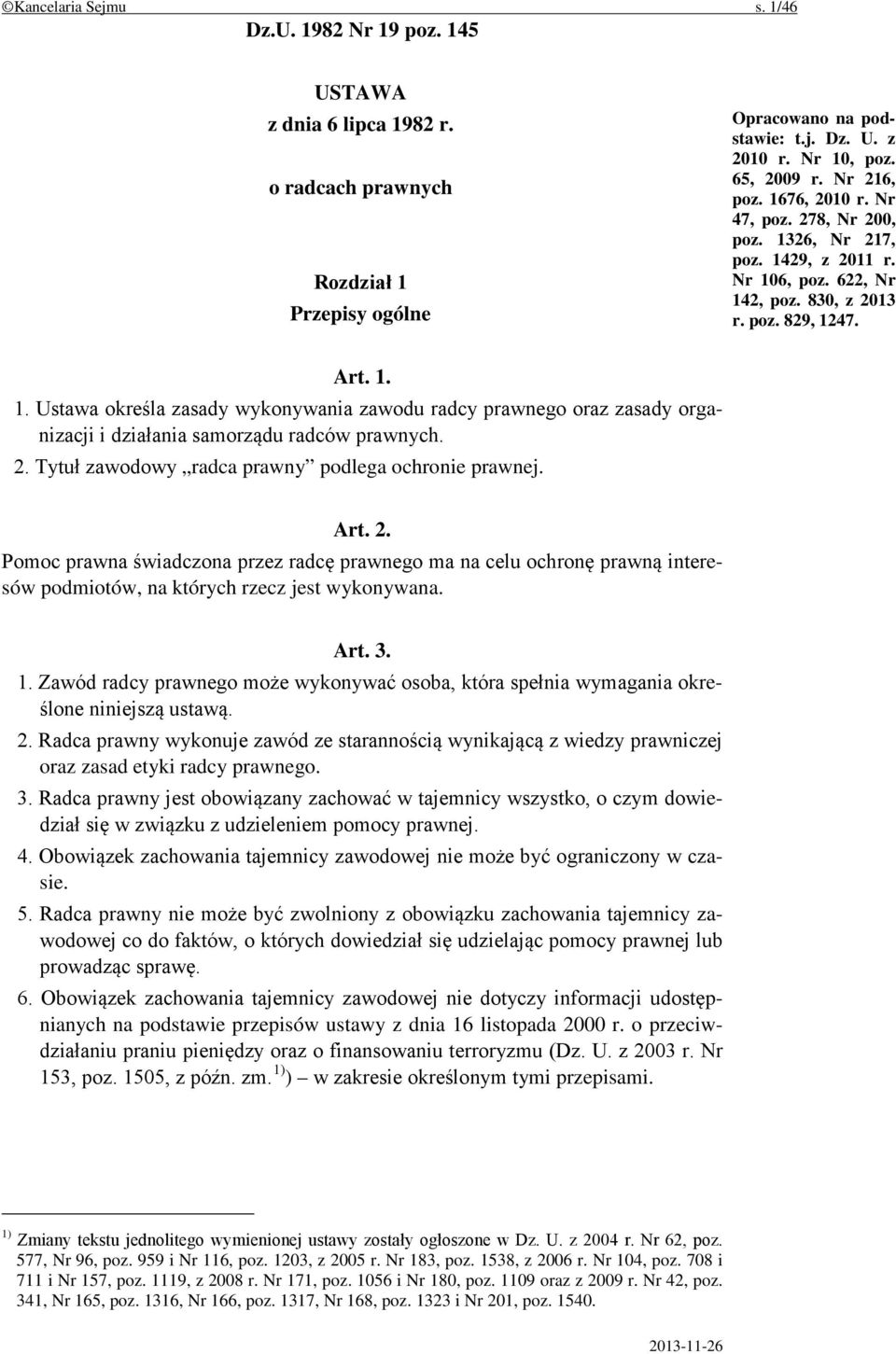 2. Tytuł zawodowy radca prawny podlega ochronie prawnej. Art. 2. Pomoc prawna świadczona przez radcę prawnego ma na celu ochronę prawną interesów podmiotów, na których rzecz jest wykonywana. Art. 3.