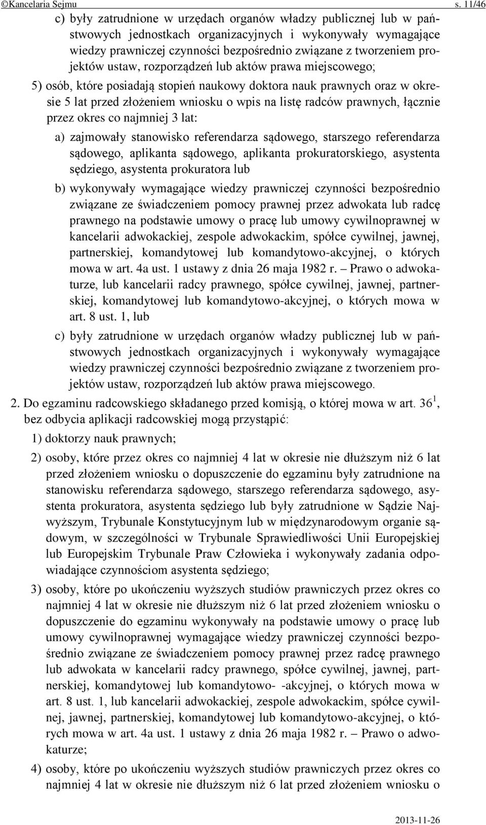 projektów ustaw, rozporządzeń lub aktów prawa miejscowego; 5) osób, które posiadają stopień naukowy doktora nauk prawnych oraz w okresie 5 lat przed złożeniem wniosku o wpis na listę radców prawnych,