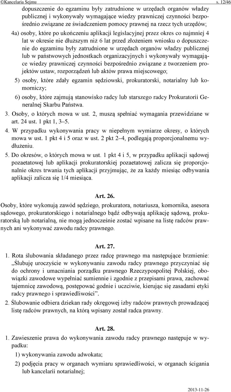 tych urzędów; 4a) osoby, które po ukończeniu aplikacji legislacyjnej przez okres co najmniej 4 lat w okresie nie dłuższym niż 6 lat przed złożeniem wniosku o dopuszczenie do egzaminu były zatrudnione