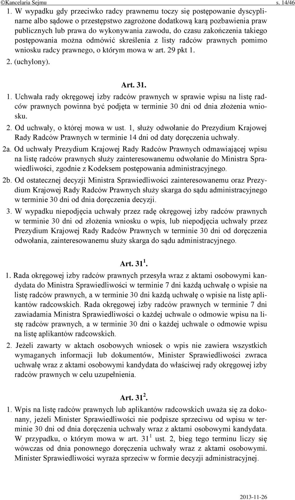 zakończenia takiego postępowania można odmówić skreślenia z listy radców prawnych pomimo wniosku radcy prawnego, o którym mowa w art. 29 pkt 1.