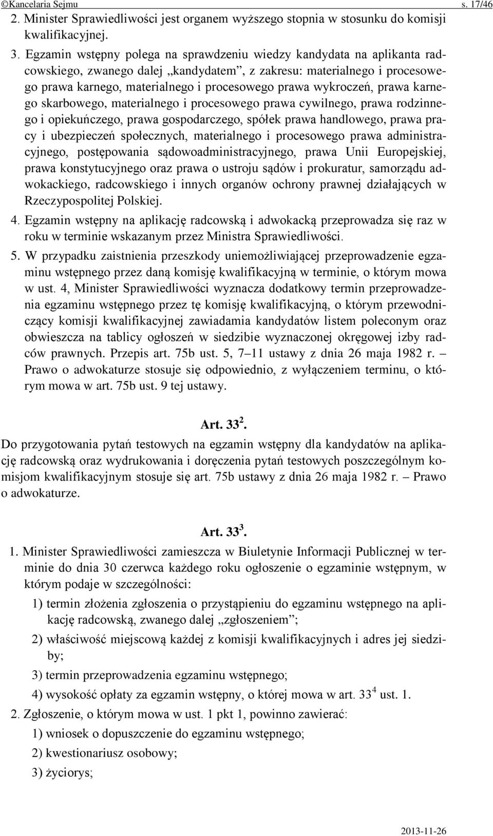 wykroczeń, prawa karnego skarbowego, materialnego i procesowego prawa cywilnego, prawa rodzinnego i opiekuńczego, prawa gospodarczego, spółek prawa handlowego, prawa pracy i ubezpieczeń społecznych,